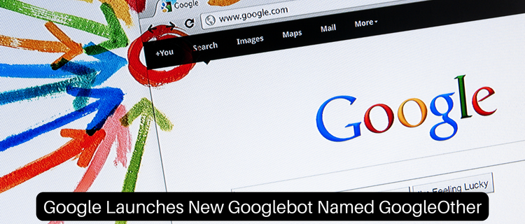 Google Launches New Googlebot Named GoogleOther